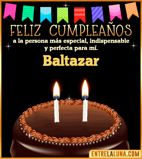 Feliz Cumpleaños a la persona más especial Baltazar