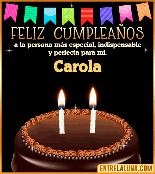 Feliz Cumpleaños a la persona más especial Carola