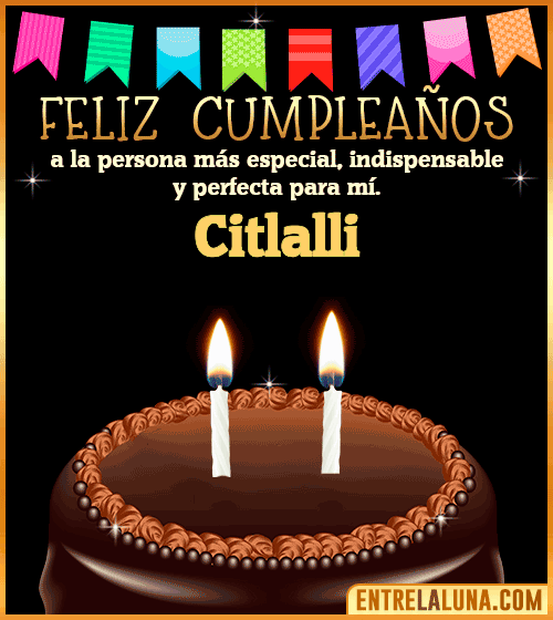 Feliz Cumpleaños a la persona más especial Citlalli