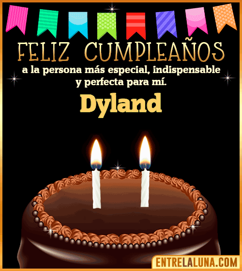 Feliz Cumpleaños a la persona más especial Dyland