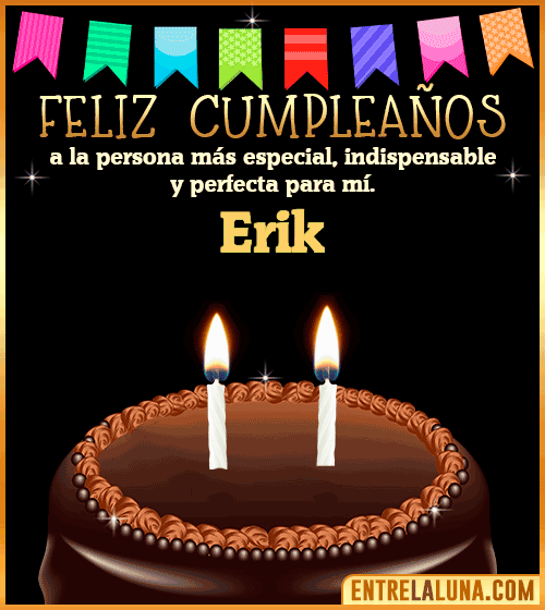 Feliz Cumpleaños a la persona más especial Erik