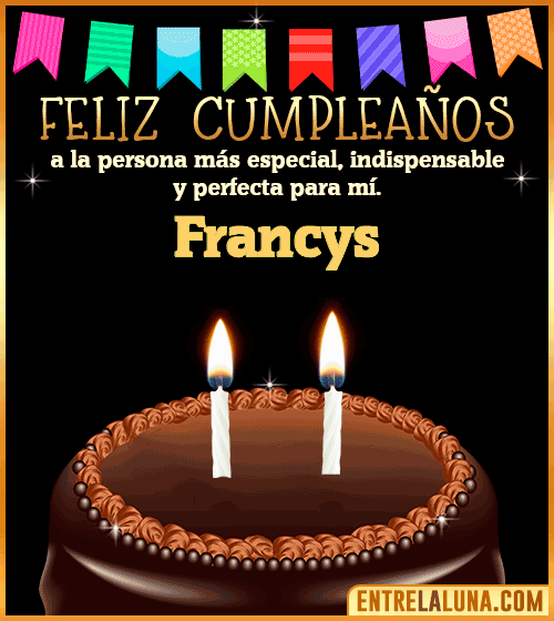 Feliz Cumpleaños a la persona más especial Francys