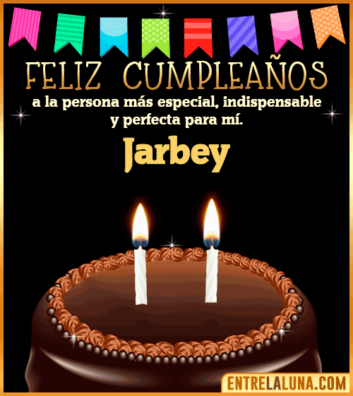 Feliz Cumpleaños a la persona más especial Jarbey