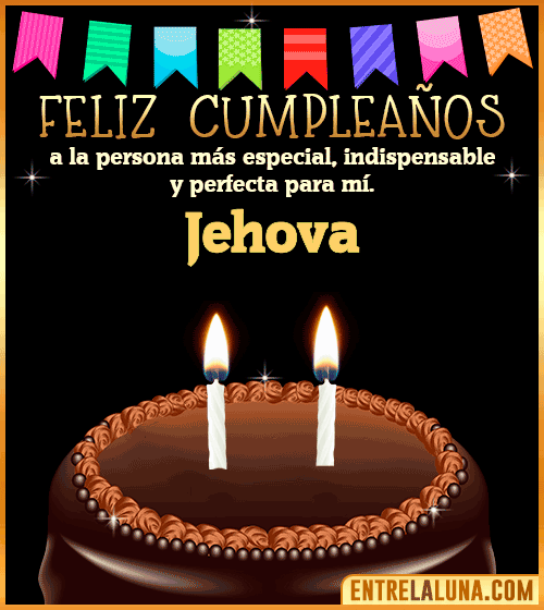 Feliz Cumpleaños a la persona más especial Jehova