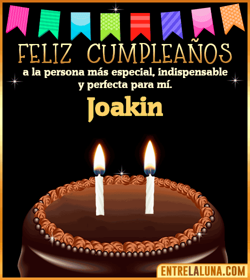 Feliz Cumpleaños a la persona más especial Joakin