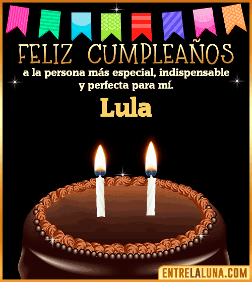 Feliz Cumpleaños a la persona más especial Lula