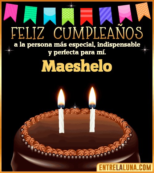 Feliz Cumpleaños a la persona más especial Maeshelo
