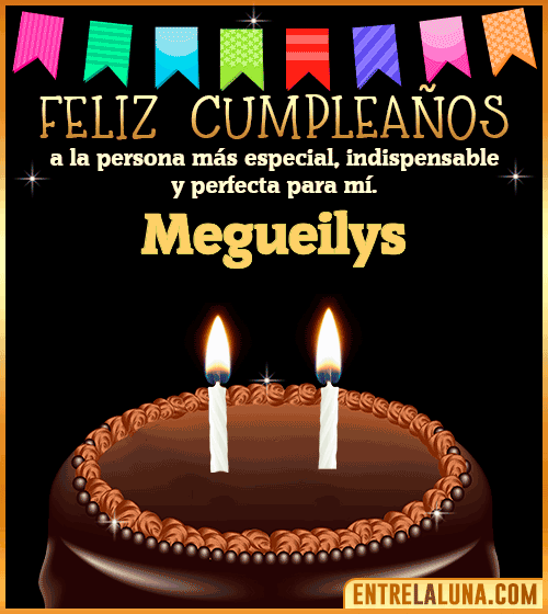 Feliz Cumpleaños a la persona más especial Megueilys