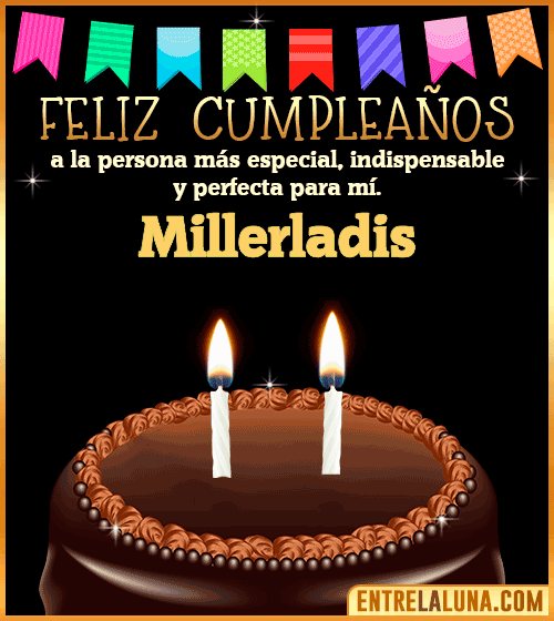 Feliz Cumpleaños a la persona más especial Millerladis