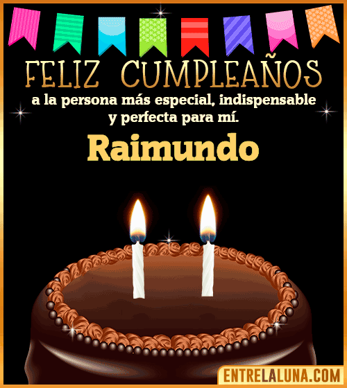 Feliz Cumpleaños a la persona más especial Raimundo