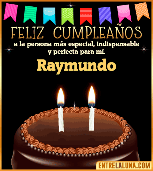 Feliz Cumpleaños a la persona más especial Raymundo