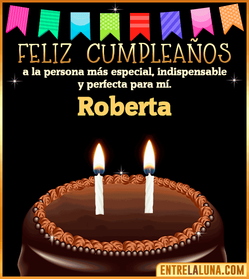 Feliz Cumpleaños a la persona más especial Roberta