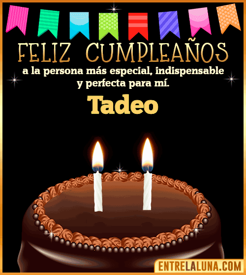 Feliz Cumpleaños a la persona más especial Tadeo