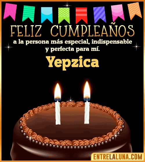 Feliz Cumpleaños a la persona más especial Yepzica