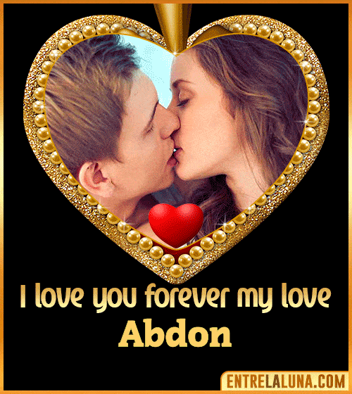 I love you forever my love Abdon