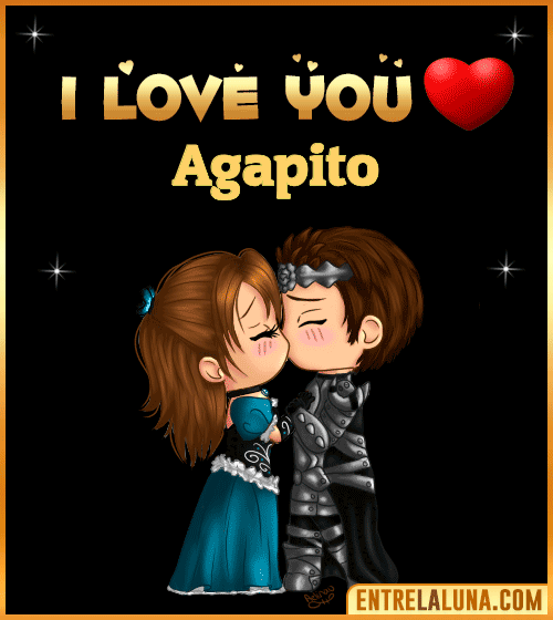 I love you Agapito