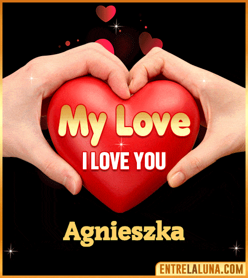 My Love i love You Agnieszka