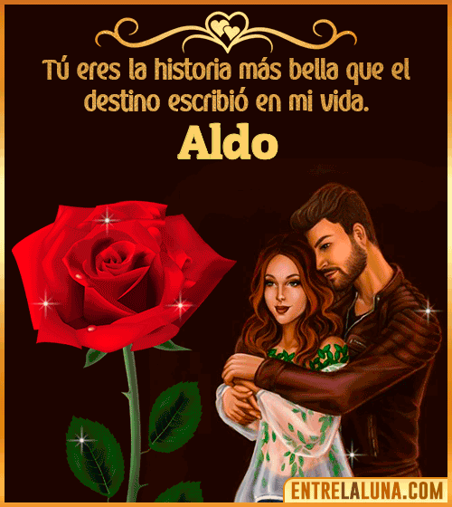 Tú eres la historia más bella en mi vida Aldo