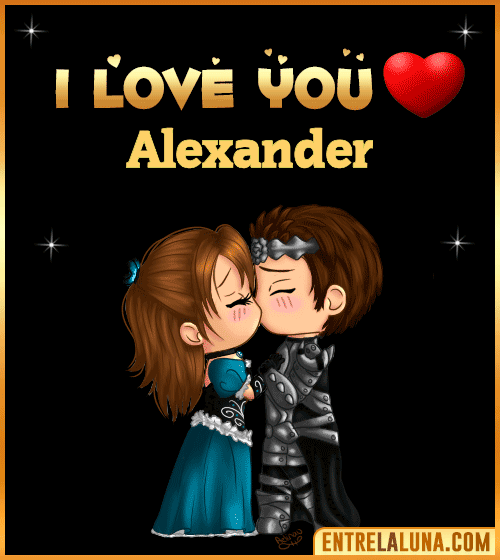 I love you Alexander