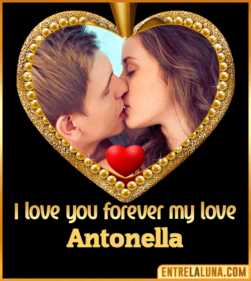 I love you forever my love Antonella