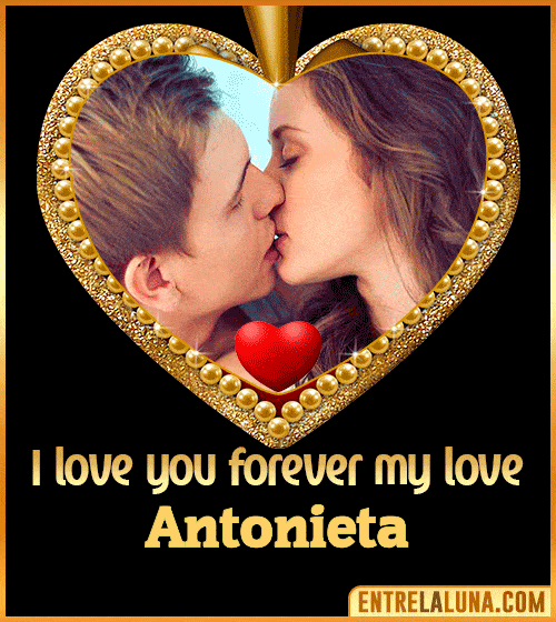 I love you forever my love Antonieta