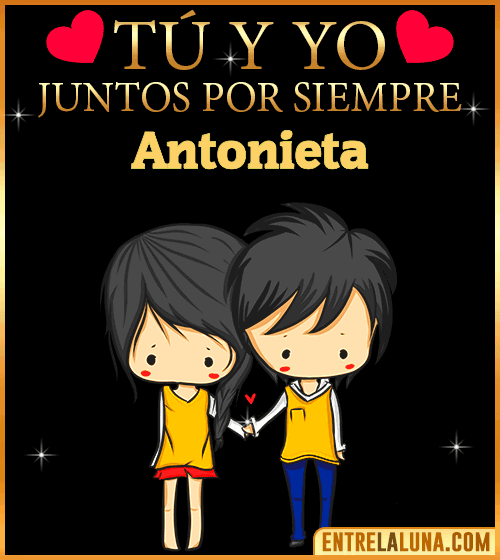 Tú y Yo juntos por siempre Antonieta