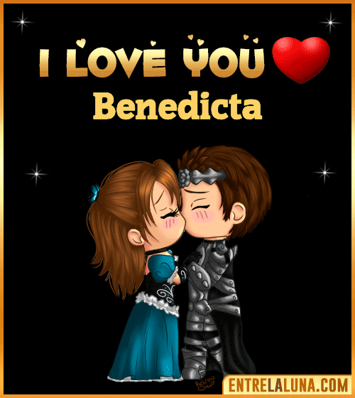 I love you Benedicta