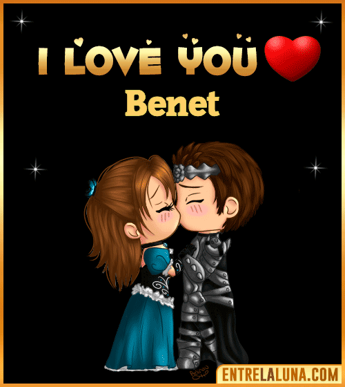 I love you Benet