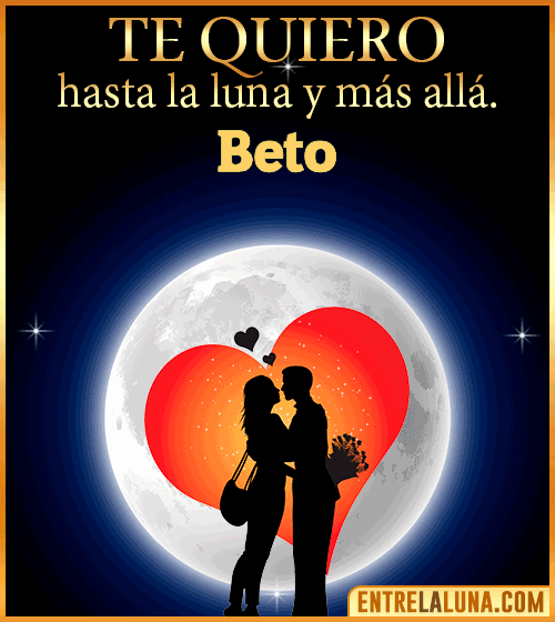 Te quiero hasta la luna y más allá Beto