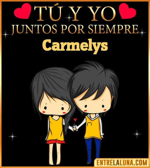 Tú y Yo juntos por siempre Carmelys