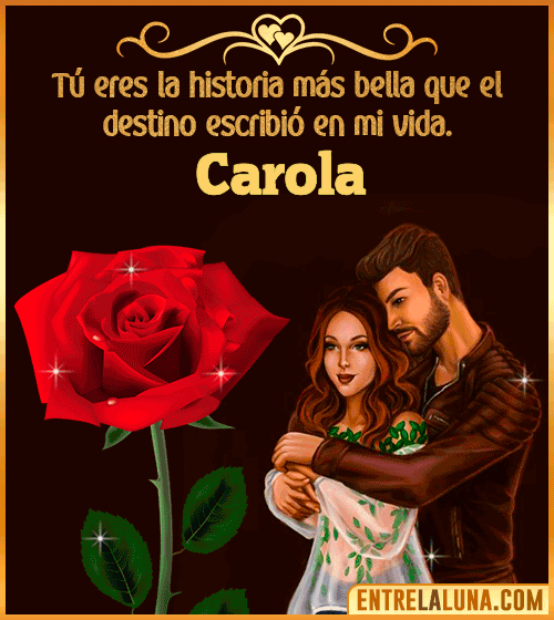Tú eres la historia más bella en mi vida Carola