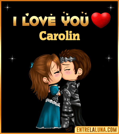 I love you Carolin
