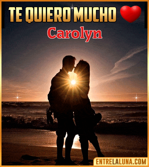 Te quiero mucho Carolyn