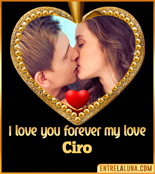 I love you forever my love Ciro