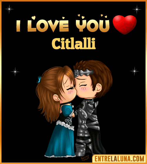 I love you Citlalli