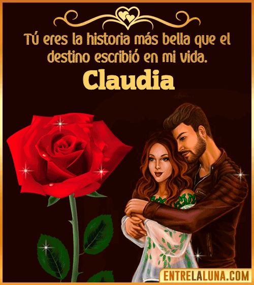 Tú eres la historia más bella en mi vida Claudia