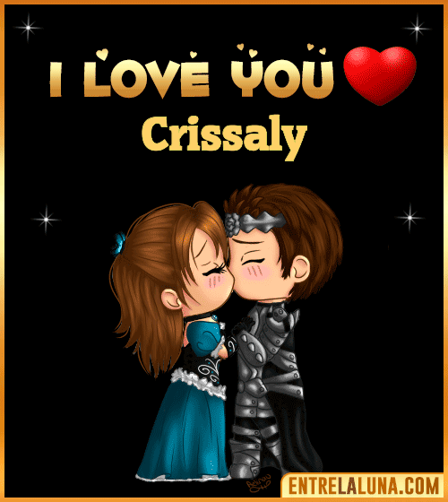 I love you Crissaly
