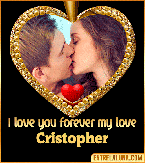 I love you forever my love Cristopher