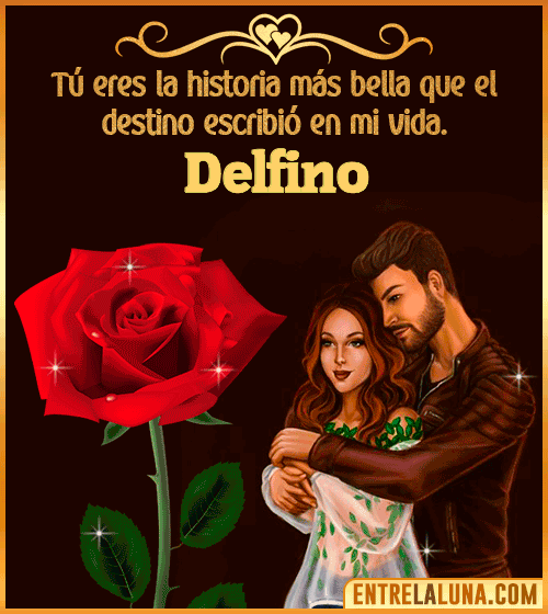 Tú eres la historia más bella en mi vida Delfino