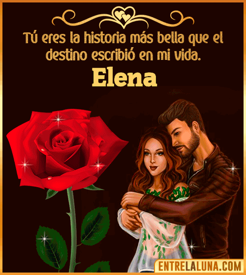 Tú eres la historia más bella en mi vida Elena