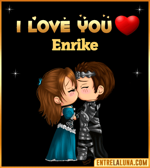I love you Enrike