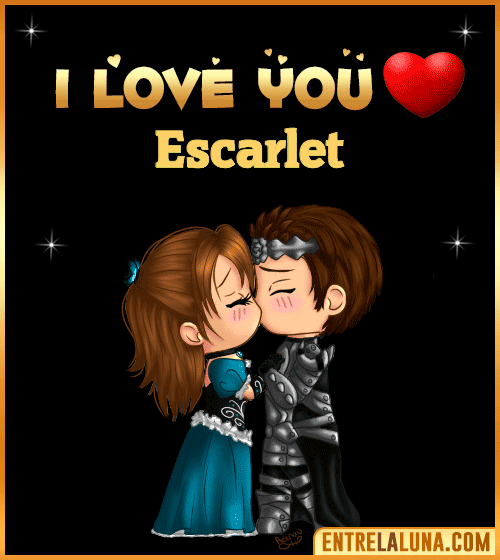 I love you Escarlet