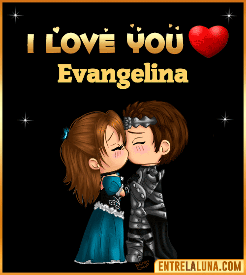 I love you Evangelina