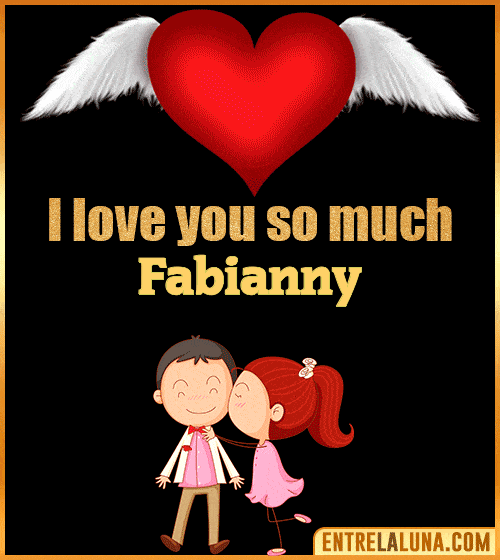 I love you so much Fabianny