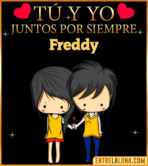 Tú y Yo juntos por siempre Freddy