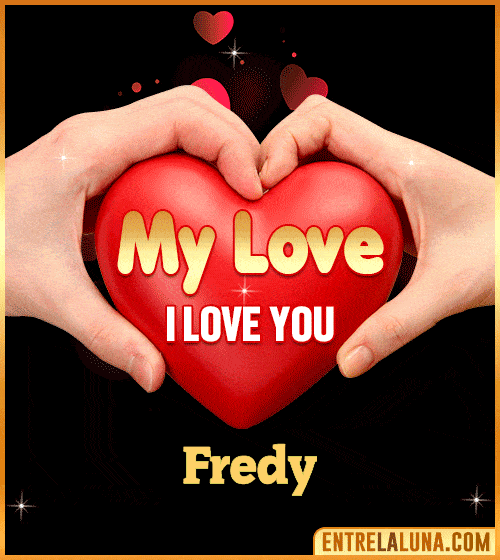 My Love i love You Fredy