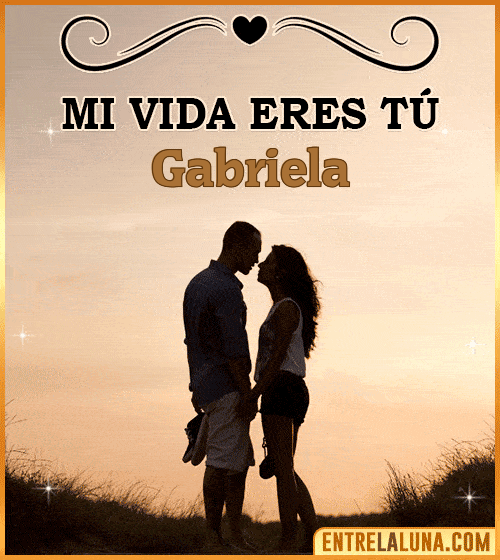 Mi vida eres tú Gabriela