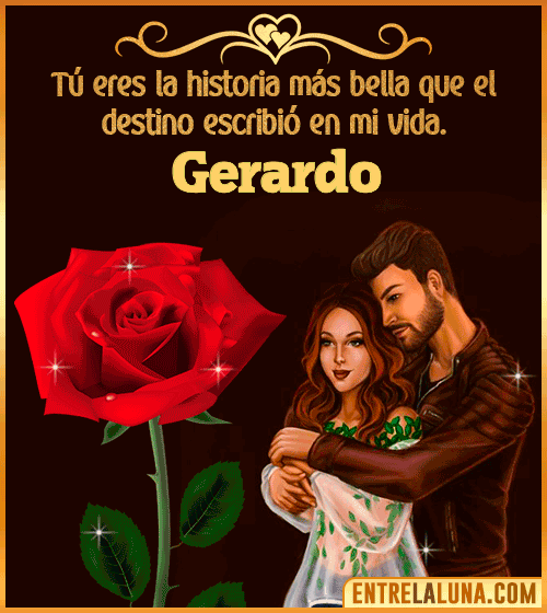 Tú eres la historia más bella en mi vida Gerardo