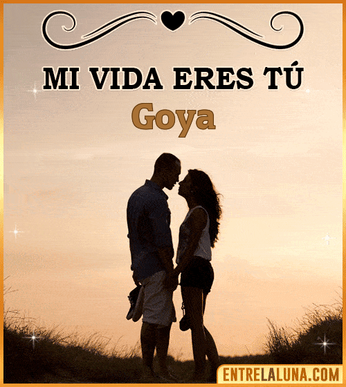 Mi vida eres tú Goya