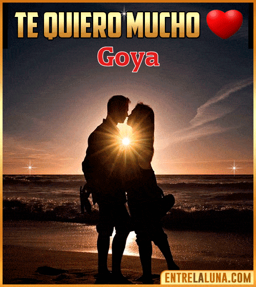 Te quiero mucho Goya